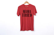 Mama Tried Adult Shirts
