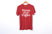 Mama Needs Coffee Adult Shirts - light or dark artwork