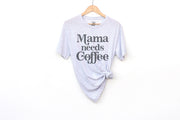 Mama Needs Coffee Adult Shirts - light or dark artwork