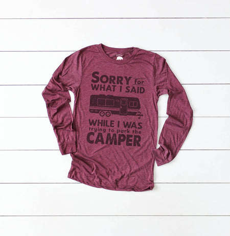Sorry For What I Said When I Was Trying to Park the Camper Adult Long Sleeve Shirts