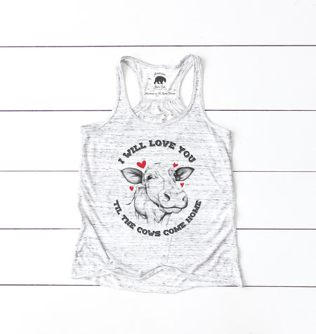I Will Love You 'Til the Cows Come Home flowy racerback tank top