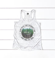 And Into the Woods I Go to Lose My Mind and Free My Soul flowy racerback tank top